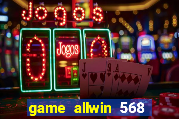 game allwin 568 com login